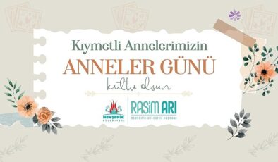 Nevşehir Belediye Başkanı Rasim Arı, Anneler Günü hasebiyle bir bildiri yayımladı